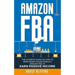 Amazon Fba: The Ultimate Guide On How To Make Money Online Through Amazon FBA To Earn Passive Income