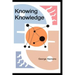 Knowing Knowledge