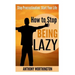 How to Stop Being Lazy: Stop Procrastination, Start Your Life