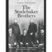 The Studebaker Brothers: The Lives and Legacy of the Family Behind the Famous Automobile Company