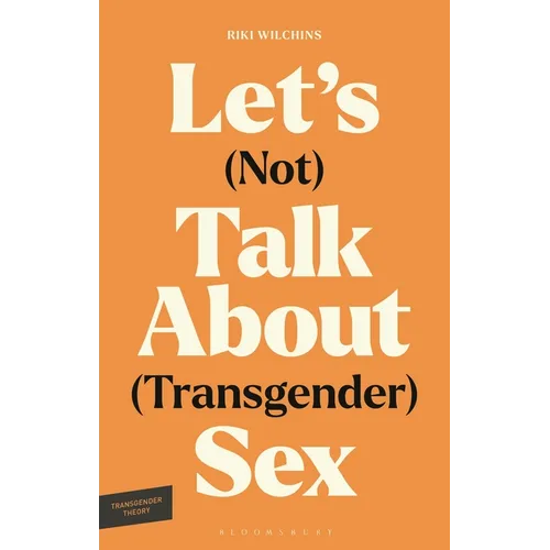 Let's (Not) Talk about (Transgender) Sex: The Erotic Erasure of Trans Desire & Sexuality