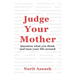 Judge Your Mother: Question what you think and turn your life around