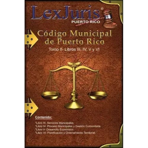 Código Municipal de Puerto Rico Tomo II- Libros III, IV, V y VI: Ley Núm. 107 de 14 de agosto de 2020 Tomo II- Libros III, IV, V y VI