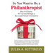 So You Want to Be a Philanthropist: How to Choose, Set Up and Manage a Successful Family Foundation