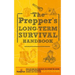 The Prepper's Long Term Survival Handbook: Step-By-Step Guide for Off-Grid Shelter, Self Sufficient Food, and More To Survive Anywhere, During ANY Dis