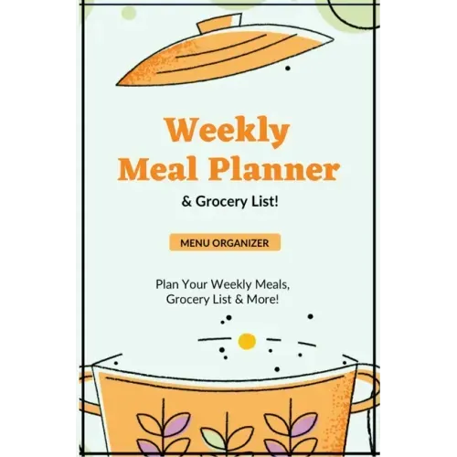 Weekly Meal Planner: Planning Menu & Meals Week By Week, Grocery Shopping List, Food Plan, Notebook, Journal