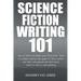 Science Fiction Writing 101: How To Write And Publish Your First Novel - Fast!
