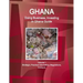 Ghana: Doing Business, Investing in Ghana Guide Volume 1 Strategic, Practical Information, Regulations, Contacts