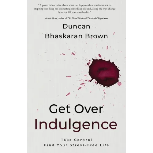 Get Over Indulgence: Take Control Find Your Stress-Free Life