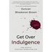 Get Over Indulgence: Take Control Find Your Stress-Free Life
