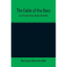 The Fable of the Bees; Or, Private Vices, Public Benefits