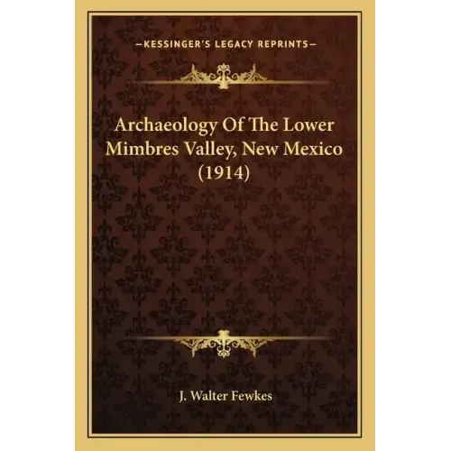 Archaeology of the Lower Mimbres Valley, New Mexico (1914)