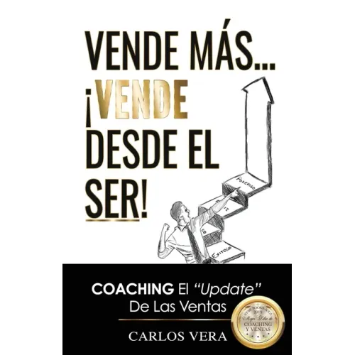Vende más... ¡Vende desde el Ser!: Coaching, el "Update" de las Ventas
