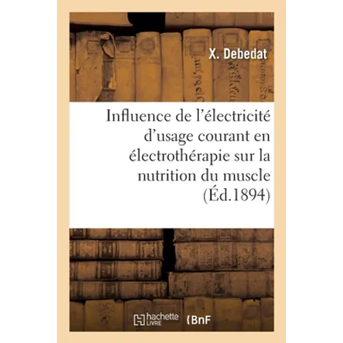 Influence des différentes formes de l'électricité d'usage courant en électrothérapie: sur la nutrition du muscle