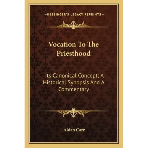 Vocation to the Priesthood: Its Canonical Concept; A Historical Synopsis and a Commentary