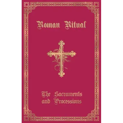 The Roman Ritual: Volume I: Sacraments and Processions