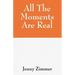 All The Moments Are Real