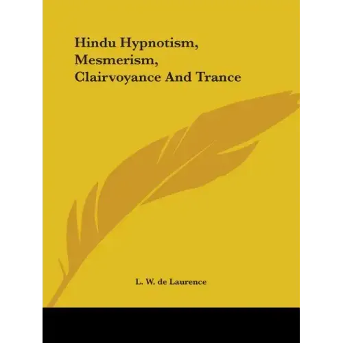 Hindu Hypnotism, Mesmerism, Clairvoyance And Trance