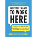 Everyone Wants to Work Here: Attract the Best Talent, Energize Your Team, and Be the Leader in Your Market