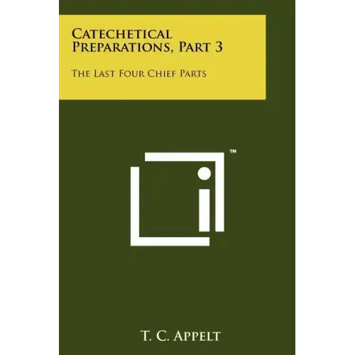 Catechetical Preparations, Part 3: The Last Four Chief Parts