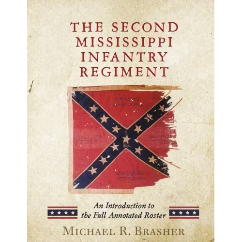 The Second Mississippi Infantry Regiment: An Introduction to the Full Annotated Roster