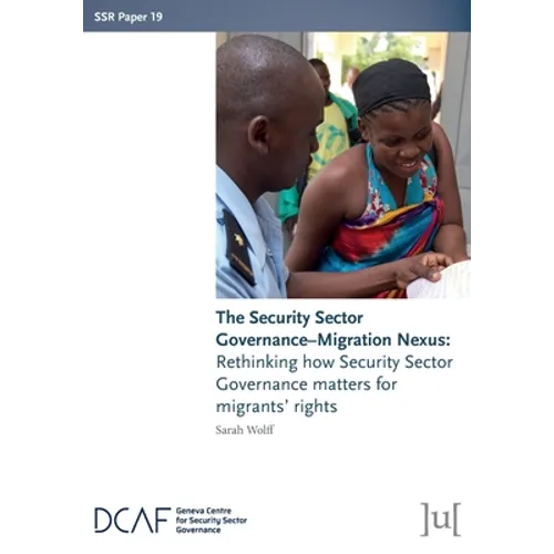 The Security Sector Governance-Migration Nexus: Rethinking how Security Sector Governance matters for migrants' rights