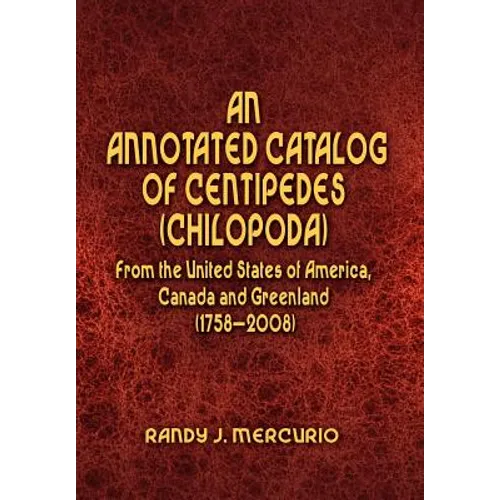 An Annotated Catalog of Centipedes (Chilopoda) From the United States of America, Canada and Greenland (1758-2008)