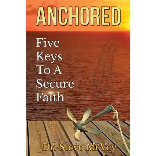 Anchored: Five Keys to a Secure Faith