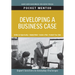 Developing a Business Case: Expert Solutions to Everyday Challenges