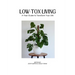 Low Tox Living: A Year Guide To Transform Your Life
