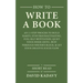 How to Write a Book: An 11-Step Process to Build Habits, Stop Procrastinating, Fuel Self-Motivation, Quiet Your Inner Critic, Bust Through