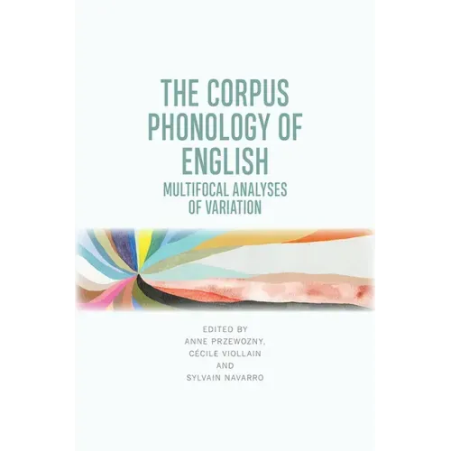 The Corpus Phonology of English: Multifocal Analyses of Variation