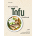 The Complete Tofu Cookbook: 170+ Delicious, Plant-Based Recipes from Around the World