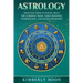 Astrology: What You Need to Know About the 12 Zodiac Signs, Tarot Reading, Numerology, and Kundalini Rising