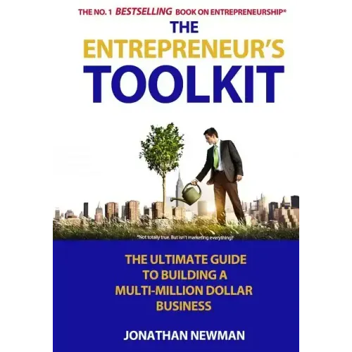 The Entrepreneur's Toolkit: The Ultimate Guide to Building a Multi-Million Dollar Business