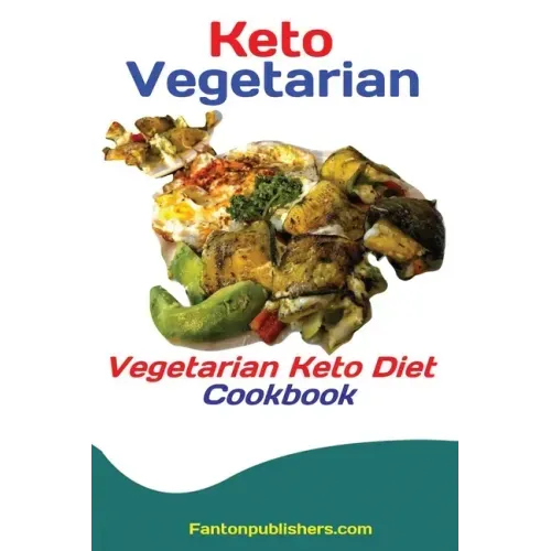 Keto Vegetarians: Vegetarian Keto Diet Cookbook