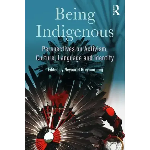 Being Indigenous: Perspectives on Activism, Culture, Language and Identity
