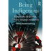 Being Indigenous: Perspectives on Activism, Culture, Language and Identity
