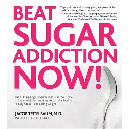 Beat Sugar Addiction Now!: The Cutting-Edge Program That Cures Your Type of Sugar Addiction and Puts You on the Road to Feeling Great - And Losin