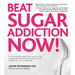 Beat Sugar Addiction Now!: The Cutting-Edge Program That Cures Your Type of Sugar Addiction and Puts You on the Road to Feeling Great - And Losin