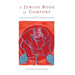 A Jewish Book of Comfort: Three Thousand Years of Wisdom and Experience