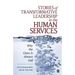 Stories of Transformative Leadership in the Human Services: Why the Glass Is Always Full