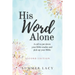 His Word Alone: A Call to Put Down Your Bible Studies and Pick Up Your Bible