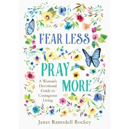 Fear Less, Pray More: A Woman's Devotional Guide to Courageous Living