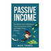 Passive Income: The Proven 10 Methods to Make Over 10k a Month in 90 Days