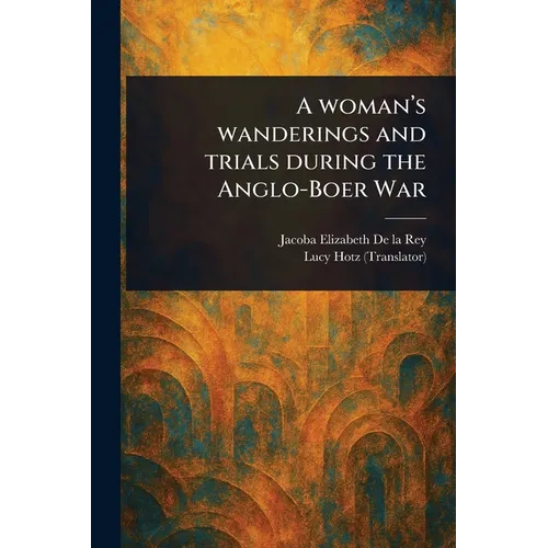A Woman's Wanderings and Trials During the Anglo-Boer War