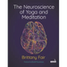 The Neuroscience of Yoga and Meditation