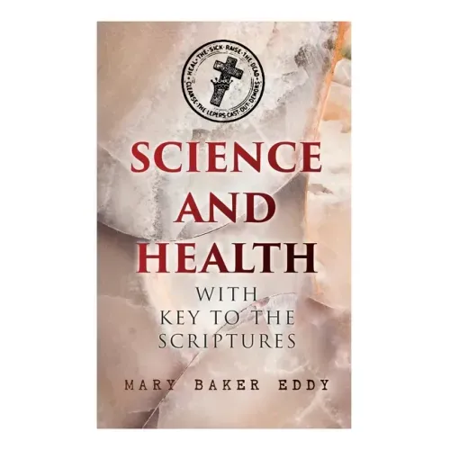 Science and Health with Key to the Scriptures: The Essential Work of the Christian Science