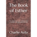The Book of Esther: The Visible Acts of the Invisible God - A Study in the Providence of God