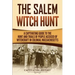 The Salem Witch Hunt: A Captivating Guide to the Hunt and Trials of People Accused of Witchcraft in Colonial Massachusetts